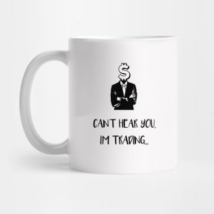 Can't Hear You I'm Trading (Black) Mug